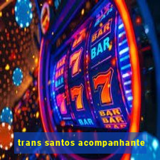 trans santos acompanhante